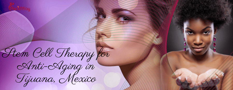 Stem Cell Therapy for Anti-Aging in Tijuana, Mexico